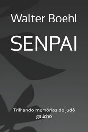 Senpai: Trilhando Mem Rias Do Jud  Ga Ch By Boehl, Walter Reyes