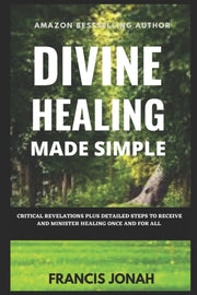Divine Healing Made Simple: Critical Rev By Jonah, Francis