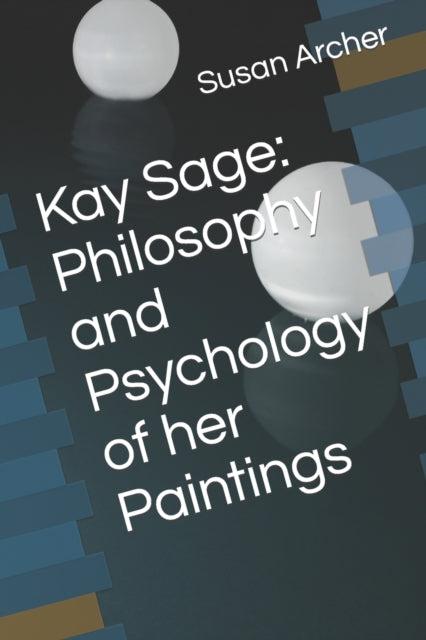 Kay Sage: Philosophy And Psychology Of H By Archer Ph.d., Susan