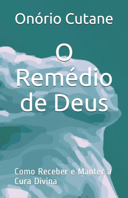 O Rem Dio De Deus: Como Receber E Manter