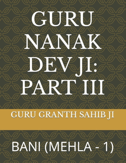 Guru Nanak Dev Ji: Part Iii: Bani (mehla