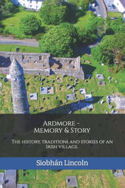 Ardmore: Memory And Story: The History,