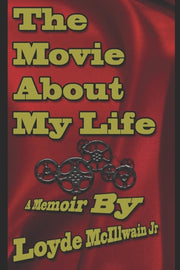 The Movie About My Life: A Memoir By By Mcillwain Jr, Loyde