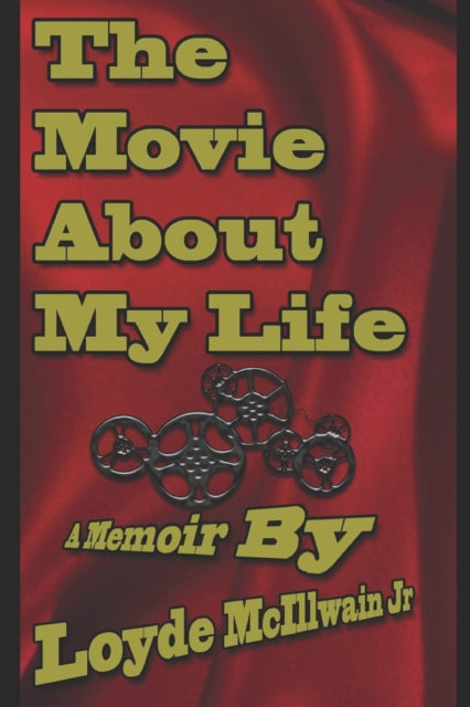 The Movie About My Life: A Memoir By By Mcillwain Jr, Loyde