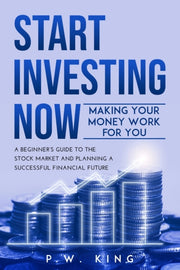 Start Investing Now: Making Your Money W