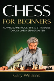 Chess For Beginners: Advanced Methods, T