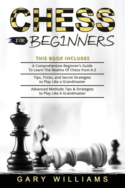 Chess For Beginners: 3 In 1- A Comprehen