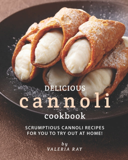 Delicious Cannoli Cookbook: Scrumptious