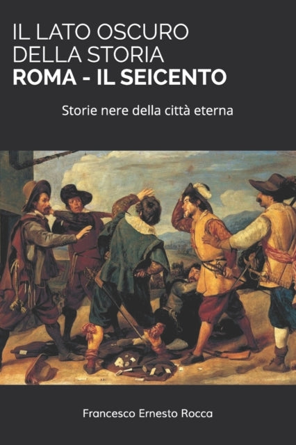Il Lato Oscuro Della Storia - Roma - Il By Rocca, Francesco