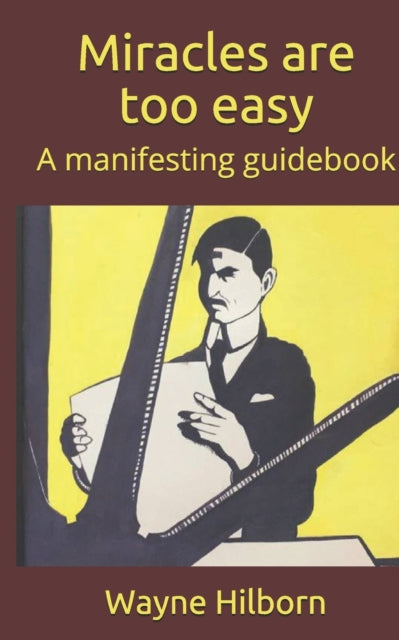 Miracles Are Too Easy: A Manifesting Gui