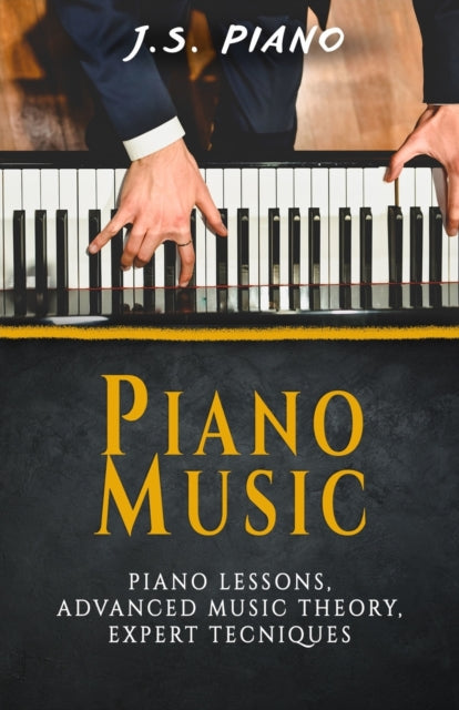 Piano Music: Piano Lessons, Advance Musi By Piano, J.s.