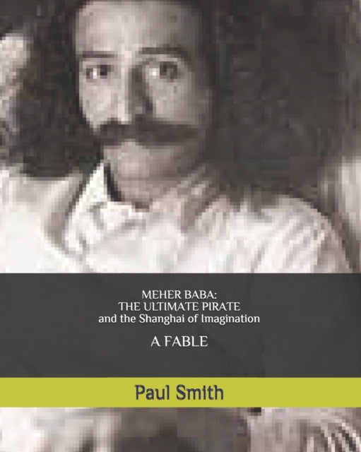 Meher Baba: The Ultimate Pirate (and The