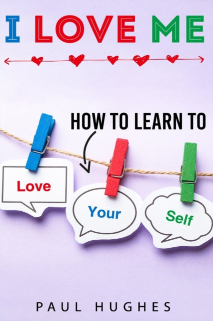 I Love Me: How To Learn To Love Yourself