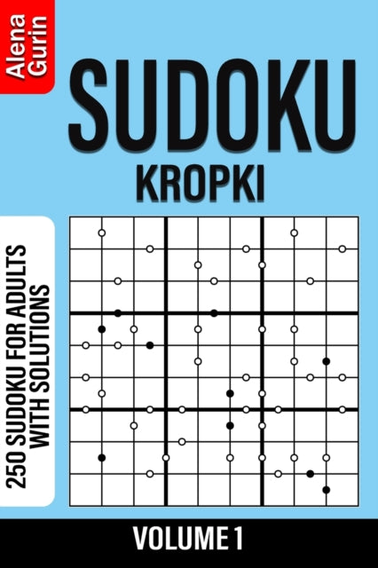 Sudoku Kropki Volume 1 : 250 Sudoku For By Gurin, Alena