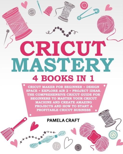 Cricut Mastery: 4 Books In 1 - Cricut Ma By Craft, Pamela