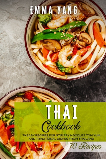 Thai Cookbook: 70 Easy Recipes For Stir