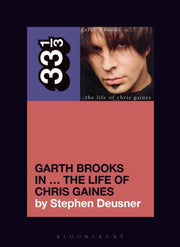 Garth Brooks In The Life Of Chris Gaines By Deusner, Stephen