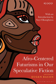 Afrocentered Futurisms In Our Speculativ