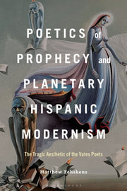 Poetics Of Prophecy & Planetary Hispanic By Fehskens, Matthew