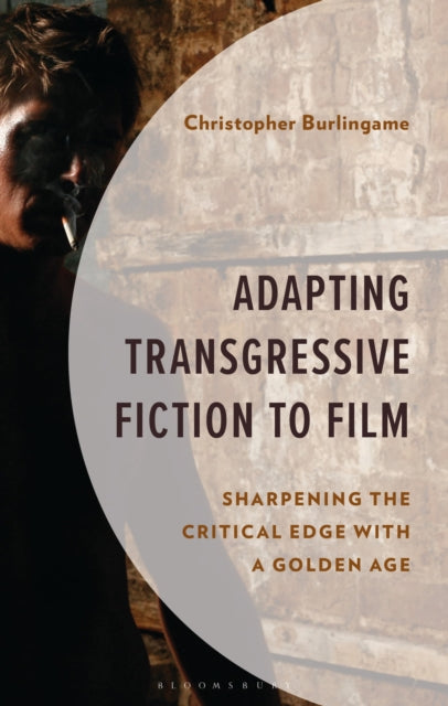 Adapting Transgressive Fiction To Film By Burlingame, Christop