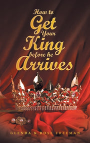 How To Get Your King Before He Arrives