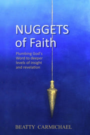 Nuggets Of Faith: Plumbing God's Word To By Carmichael, Beatty