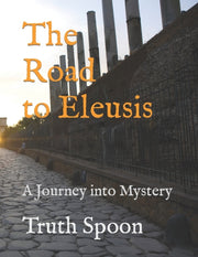 The Road To Eleusis: A Journey Into Myst By Spoon, Truth