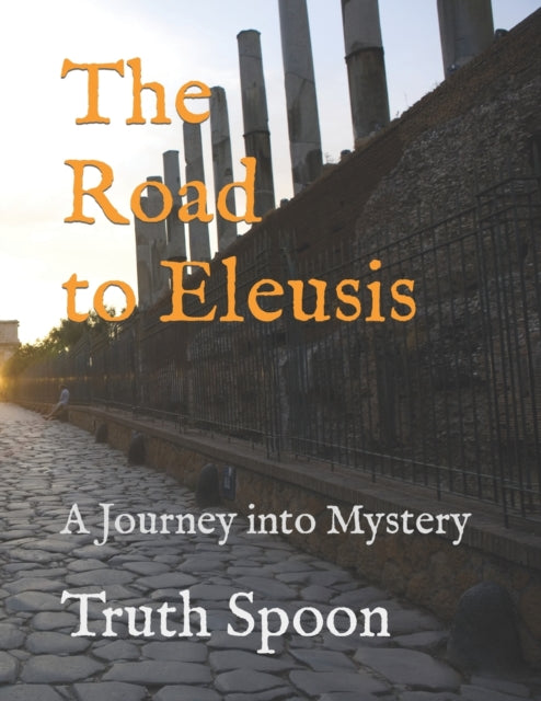 The Road To Eleusis: A Journey Into Myst By Spoon, Truth