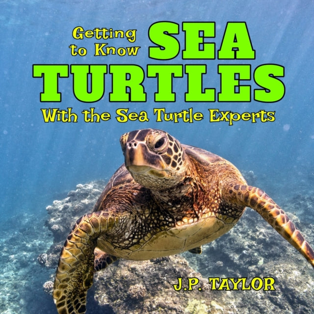 Getting To Know Sea Turtles: With The Se