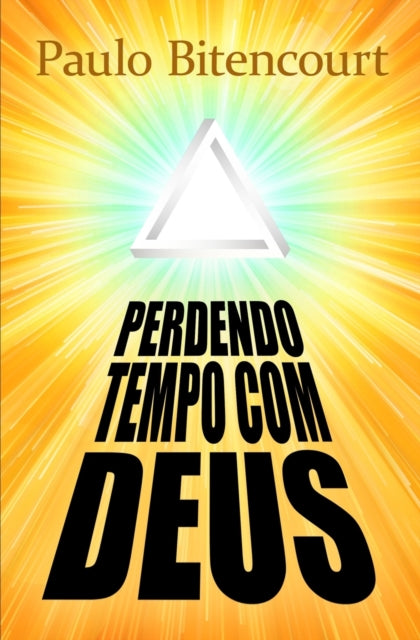 Perdendo Tempo Com Deus: Por Que Sou Ate