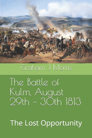 The Battle Of Kulm, August 29th - 30th 1 By Morris Mr, Graham J