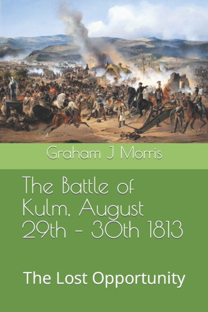 The Battle Of Kulm, August 29th - 30th 1 By Morris Mr, Graham J