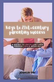 Keys To 21st-century Parenting Success: