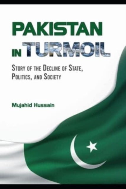 Pakistan In Turmoil: Story Of The Declin By Hussain, Mujahid