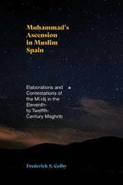 Mu Ammad's Ascension In Muslim Spain: El By Colby, Frederick S.