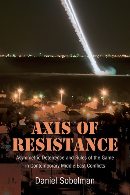 Axis Of Resistance : Asymmetric Deterren By Sobelman, Daniel