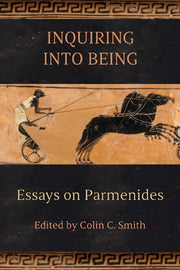 Inquiring Into Being: Essays On Parmenid