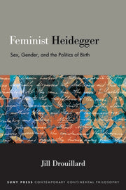 Feminist Heidegger: Sex, Gender, And The By Drouillard, Jill