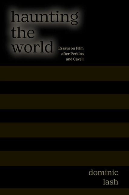Haunting The World: Essays On Film After By Lash, Dominic