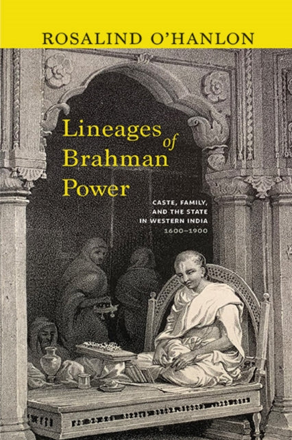 Lineages Of Brahman Power : Caste, Famil
