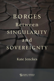 Borges Between Singularity And Sovereign