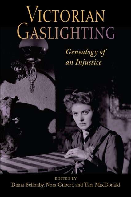 Victorian Gaslighting : Genealogy Of An By Bellonby, Diana
