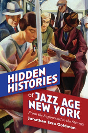 Hidden Histories Of Jazz Age New York: F By Goldman, Jonathan Ez
