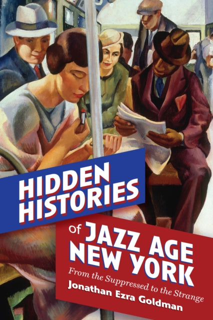 Hidden Histories Of Jazz Age New York: F By Goldman, Jonathan Ez