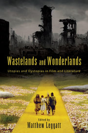 Wastelands And Wonderlands : Utopias And By Leggatt, Matthew