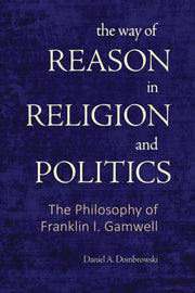 The Way Of Reason In Religion And Politi By Dombrowski, Daniel A