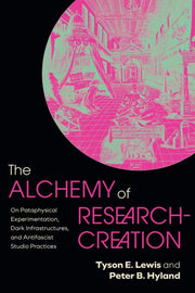 The Alchemy Of Research-creation : On Pa By Lewis, Tyson E.