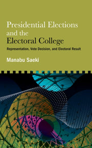 Presidential Elections And The Electoral By Saeki, Manabu