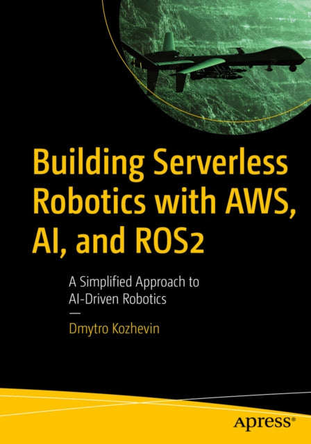 Building Serverless Robotics With Aws Ai By Kozhevin, Dmytro