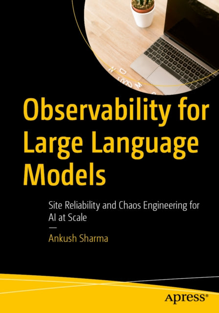 Observability For Large Language Models By Sharma, Ankush
